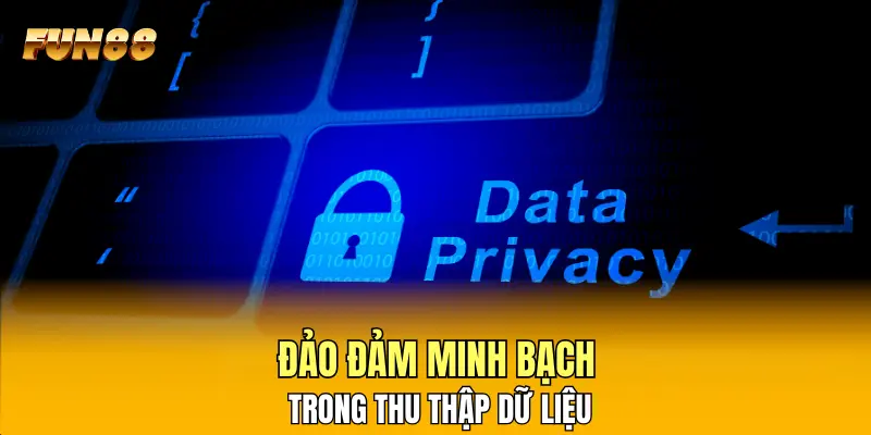 Đảo đảm minh bạch trong thu thập dữ liệu
