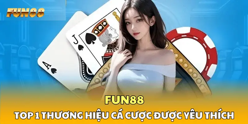 FUN88 - Top 1 thương hiệu cá cược trực tuyến được yêu thích FUN88 - Top 1 thương hiệu cá cược trực tuyến được yêu thích