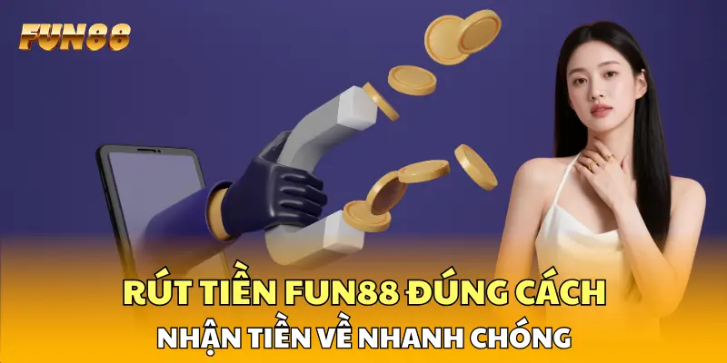 Rút tiền FUN88 đúng cách, nhận tiền về nhanh chóng Rút tiền FUN88 đúng cách, nhận tiền về nhanh chóng