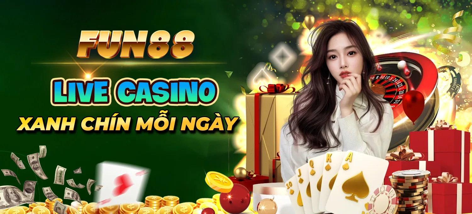 7 FUN88 Live Casino FUN88 - Xanh Chín Mỗi Ngày