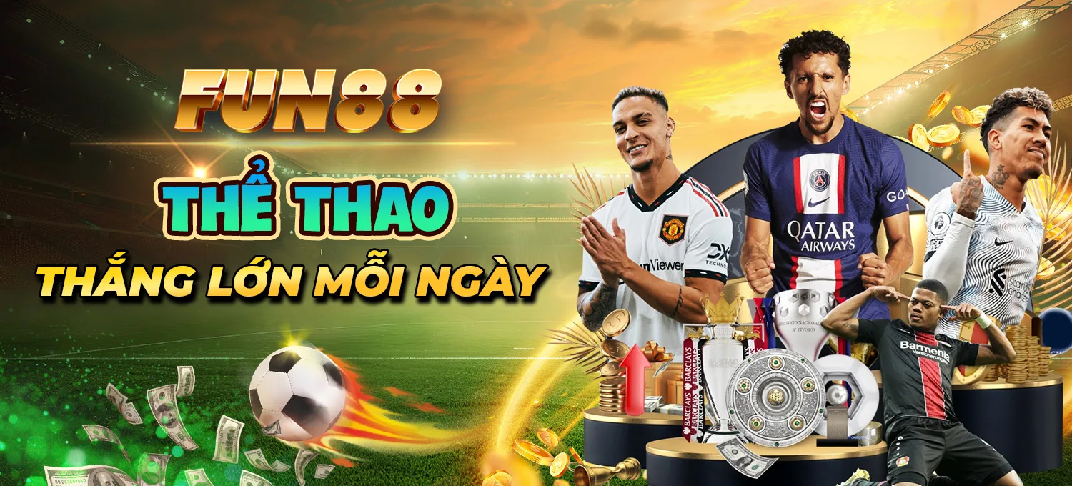10 FUN88 FUN88 Thể Thao - Thắng Lớn Mỗi Ngày
