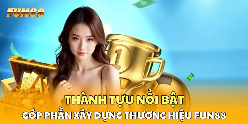 Thành tựu nổi bật góp phần xây dựng thương hiệu FUN88 Thành tựu nổi bật góp phần xây dựng thương hiệu FUN88