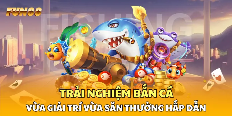 Trải nghiệm bắn cá vừa giải trí vừa săn thưởng hấp dẫn Trải nghiệm bắn cá vừa giải trí vừa săn thưởng hấp dẫn