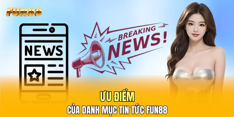 Ưu điểm của danh mục tin tức FUN88 Ưu điểm của danh mục tin tức FUN88